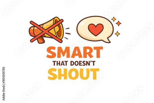 Smart communication without shouting - slogan with heart symbol and megaphone