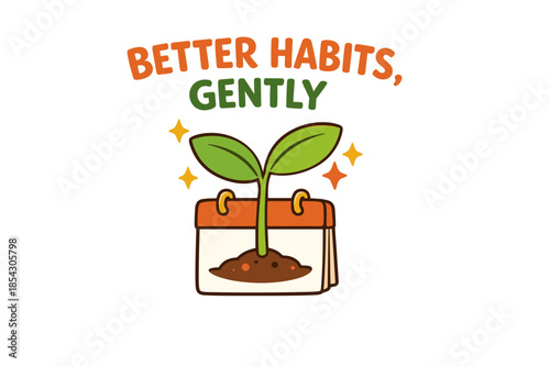 Young plant growing in calendar symbolizes gentle habit formation