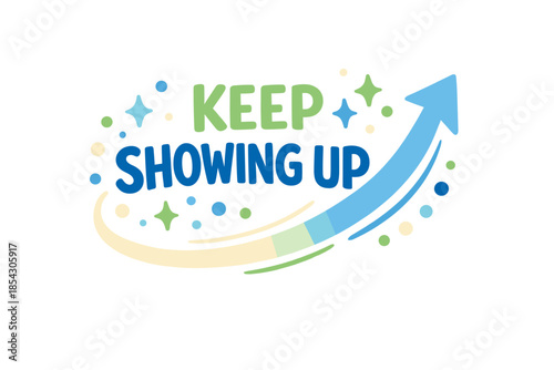 Motivational graphic with upward arrow and inspiring text 'keep showing up'