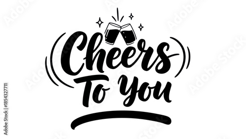 Celebratory toast design with "Cheers to you" lettering and clinking glasses graphic