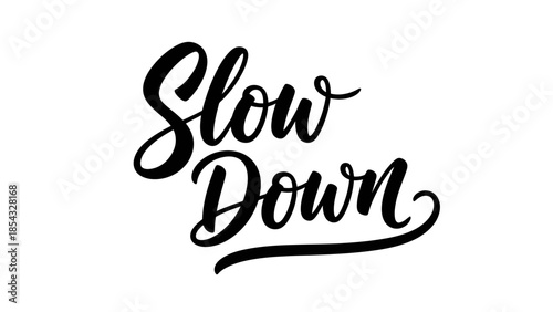 Elegant handwritten 'Slow Down' calligraphy on a crisp white background promoting mindfulness and