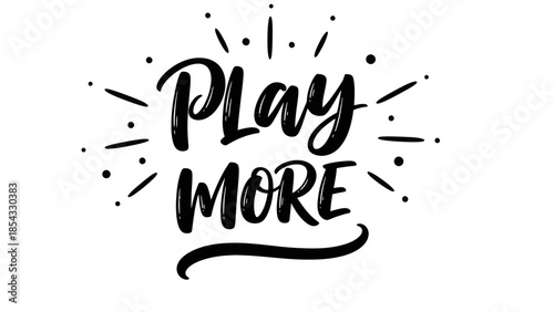 Energetic hand-lettered 'Play More' message with dynamic burst lines encouraging recreation and joy