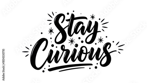 Inspiring black and white hand-lettered text 'Stay Curious' with playful star and dot