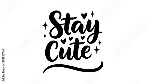 Inspiring Calligraphy Phrase Stay Cute with Adorable Heart and Star Embellishments