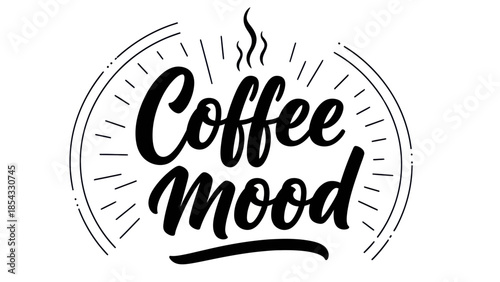 Inspiring coffee mood lettering art with steam and sunburst design elements
