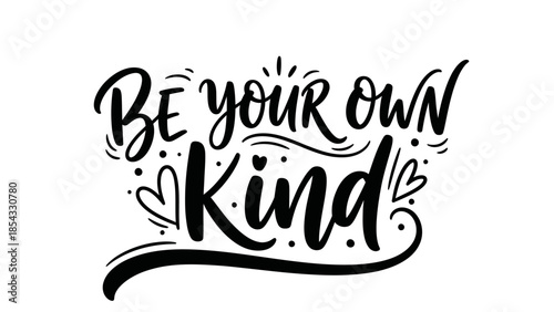 Inspiring handwritten lettering phrase be your own kind with decorative elements