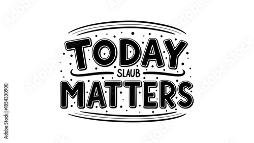 Monochromatic graphic design featuring motivational message 'Today SLUB Matters' with decorative