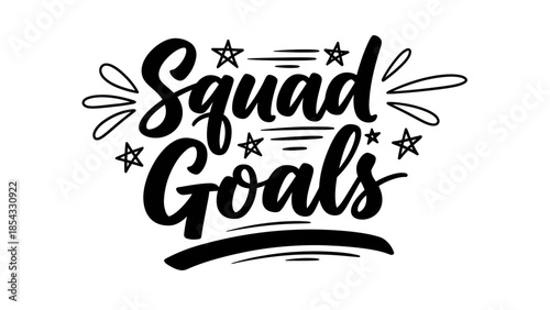 Motivational hand-lettered phrase 'Squad Goals' with decorative stars and swooshes for friendship