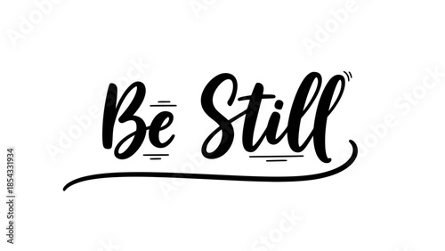 Stylish calligraphic 'Be Still' lettering expressing serenity and quiet contemplation