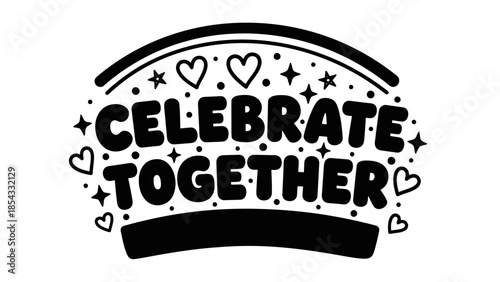 Uplifting 'Celebrate Together' graphic with charming hearts and stars, symbolizing unity and