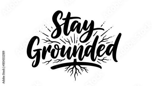 Uplifting 'Stay Grounded' calligraphy with roots design conveying stability and inner strength