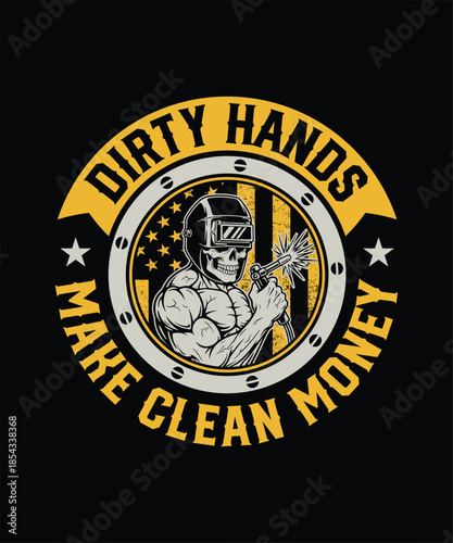 Dirty hands make clean money hard work welding tee  