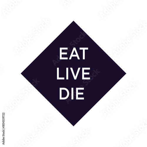 Minimalist Typography Vector Design Featuring "Eat Live Die" Text in Bold Stacked Layout for Life Cycle Concept, Modern Philosophy, and Conceptual Graphic Art.