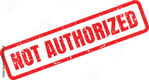 A prominent red rubber stamp clearly displays the phrase NOT AUTHORIZED with a distressed texture on white