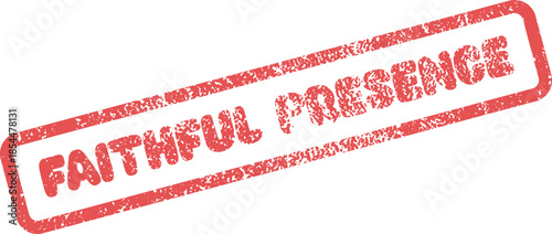 Faithful Presence grunge red rubber stamp graphic conveying spiritual devotion
