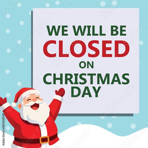Cheerful Christmas banner with cute cartoon Santa Claus waving under falling snow beside large green and red text We Will Be Closed On Christmas Day, festive winter holiday business.