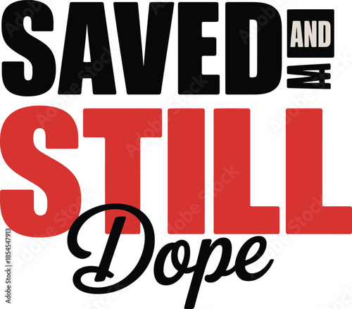 Inspirational quote with bold text Saved and Still Dope