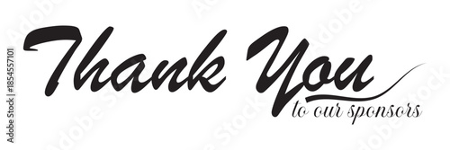 Thank You to our sponsors, Handwritten Typography Message. Elegant handwritten thank you message with sponsors note, isolated on white background, suitable for appreciation, events, fundraising.