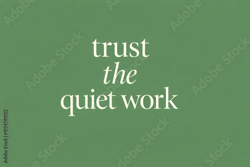 horizontal minimalist motivational typography illustration with soft green background, featuring the calming quote “trust the quiet work,” designed with elegant serif lettering, gentle contrast