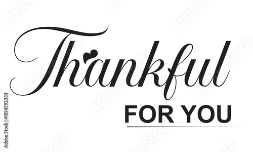 Thankful for you Handwritten Typography Message. Elegant handwritten thank you message  note, calligraphy lettering text isolated for card, t shirt, vector. 