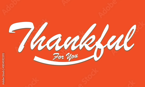 Thankful for you Handwritten Typography Message. Elegant handwritten thank you message  note, calligraphy lettering text isolated for card, t shirt, vector. 