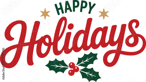 Merry red and green Happy Holidays calligraphy with golden stars and festive holly leaves and berries