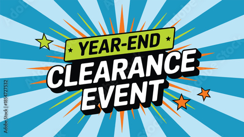 Dynamic comic style graphic announcing a major year end clearance event promotion with bold typography and star accents