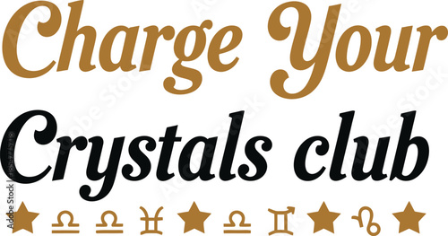 Charge Your Crystals club logo stylized text with stars spiritual and magical theme typography t shirt design