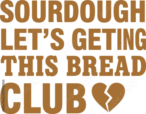 Sourdough Let's Get This Bread Club typography vector design black orange graphic for t-shirt apparel sticker food merchandise print creative layout   cut file