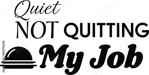 Quiet Not Quitting My Job typography vector design black white graphic for t-shirt apparel sticker work office humor merchandise print creative layout   cut file