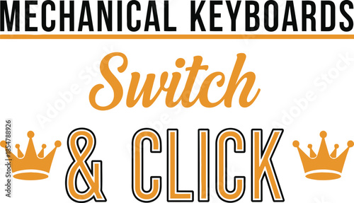 Mechanical Keyboards Switch & Click typography vector design gold black graphic for t-shirt apparel sticker merchandise print creative layout   cut file silhouette cricut digital