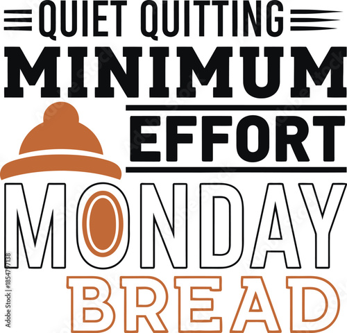 Quiet Quitting Minimum Effort Monday Bread typography vector design black orange on transparent background for work humor t-shirt apparel sticker merchandise print creative  