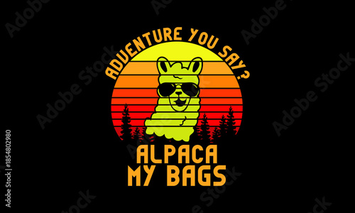 Adventure you say alpaca my bags t-shirt Printable Design Cut File for Cricut and Silhouette