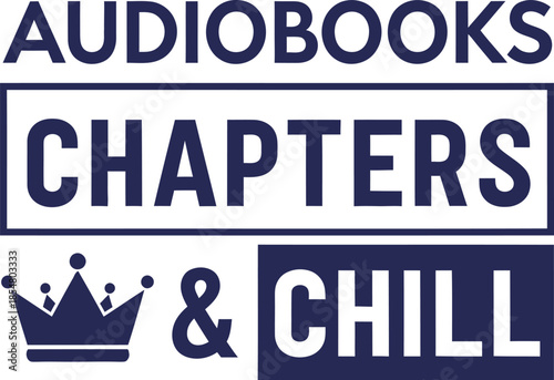 Audiobooks Chapters & Chill typography vector design black blue graphic on transparent background for reader t-shirt apparel sticker merchandise print creative layout   cut