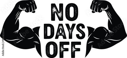 No days off fitness typography illustration with flexed muscular arms, bold workout motivation design for gym apparel, posters, training branding, and athletic decor