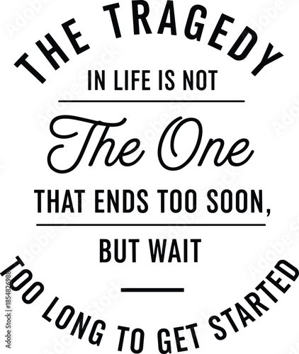 The tragedy in life inspirational typography quote with mixed bold and script lettering, motivational wisdom design for personal growth posters, office decor, apparel, and wall art