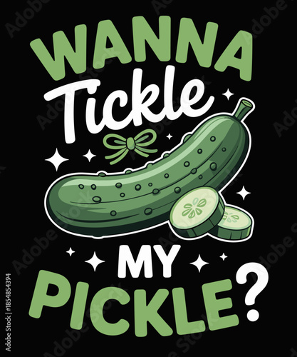 Funny Pickle Cucumber Wanna Tickle My Pickle
