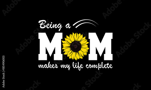 Being a mom makes my life complete t-shirt Printable Design Cut File for Cricut and Silhouette
