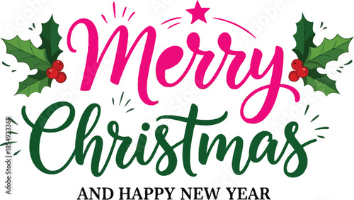 Festive graphic design featuring elegant 'Merry Christmas and Happy New Year' calligraphy, adorned with traditional holly leaves and sparkling star for holiday greetings