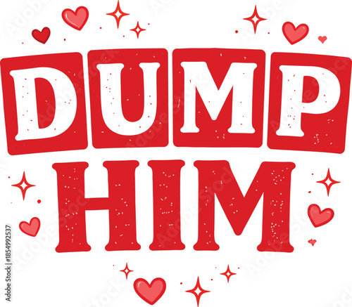 Dump Him Funny Valentine Quote Typography with Hearts on White Background