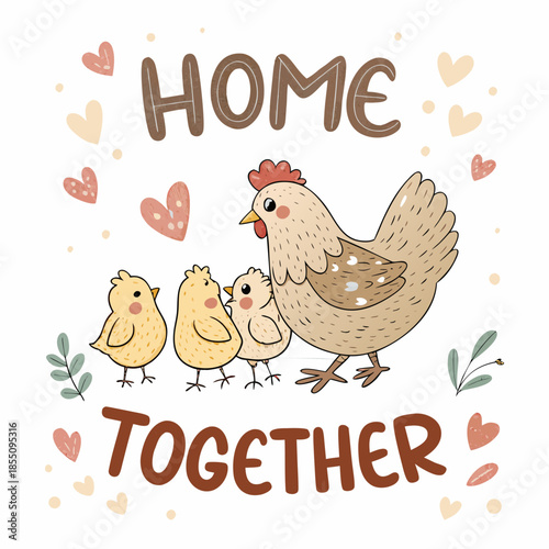 Charming hand-drawn illustration of a mother hen and her cute chicks, surrounded by hearts and 'HOME TOGETHER' typography, celebrating family love and unity in a playful design