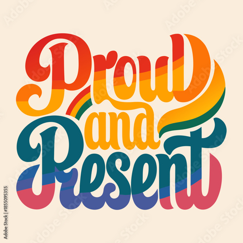 Proud and Present - Rainbow Typography Design Celebrating LGBTQ+ Pride and Visibility
