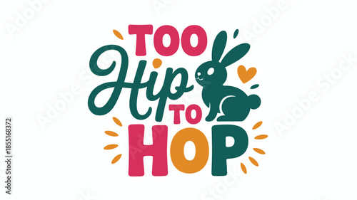 Too hip to hop, a humorous easter bunny graphic design with playful text and cute illustration Vector