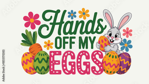 Cute easter bunny guarding colorful eggs with a playful 'hands off my eggs' message Vector