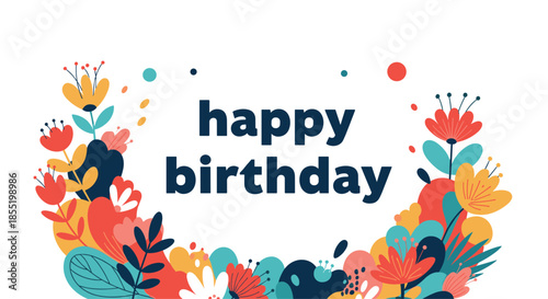 Colorful floral wreath encircling the words happy birthday in a bold font against a clean white background for greeting card designs.