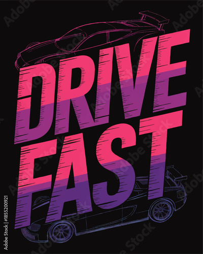 Drive Fast neon typography poster with sports car illustration, retro gradient racing quote design on black background