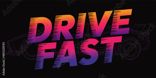 Drive Fast neon gradient typography poster with sports car outline, retro cyberpunk racing text design on black background