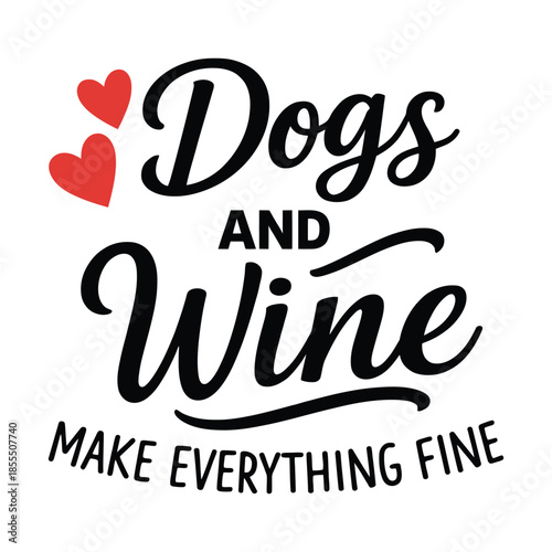 Dogs and Wine Typography Quote with Hearts