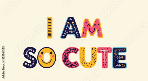 Adorable I Am So Cute lettering for kids, featuring colorful patterned letters and cute smiley faces on a light background.