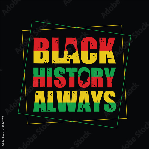 Black history always typography T Shirt design design 